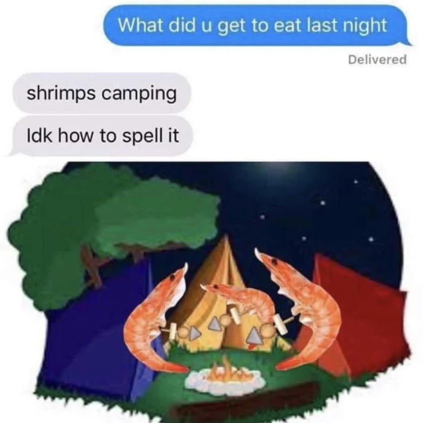 shrimps camping - What did u get to eat last night shrimps camping Idk how to spell it Delivered